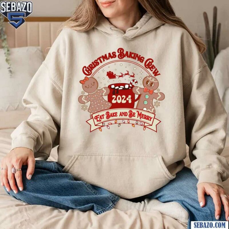 Christmas Baking Crew 2024 Eat Bake And Be Merry Shirt hoodie