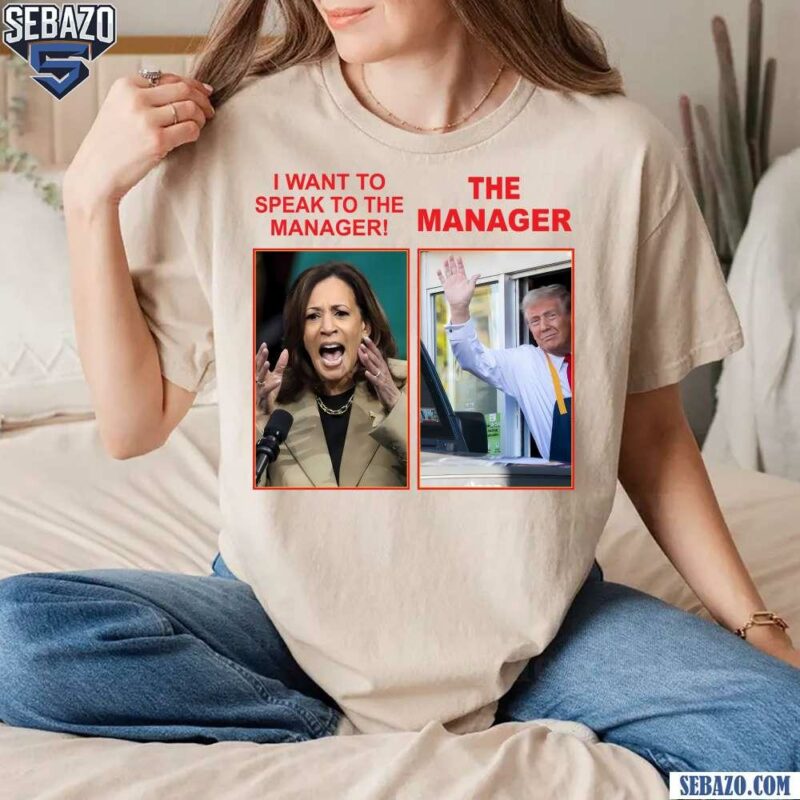 Funny I Want To Speak To The Manager Kamala And Trump T-shirt t-shirt