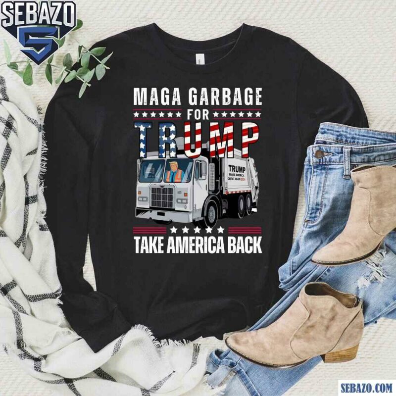 MAGA Garbage For Trump Take America Back Shirt long sleeved