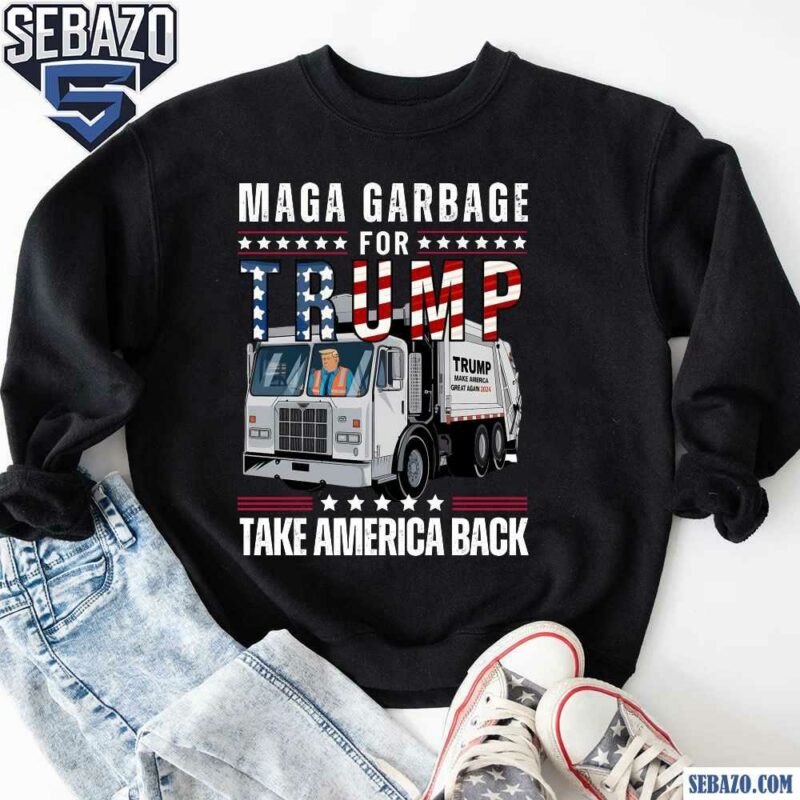 MAGA Garbage For Trump Take America Back Shirt sweatshirt