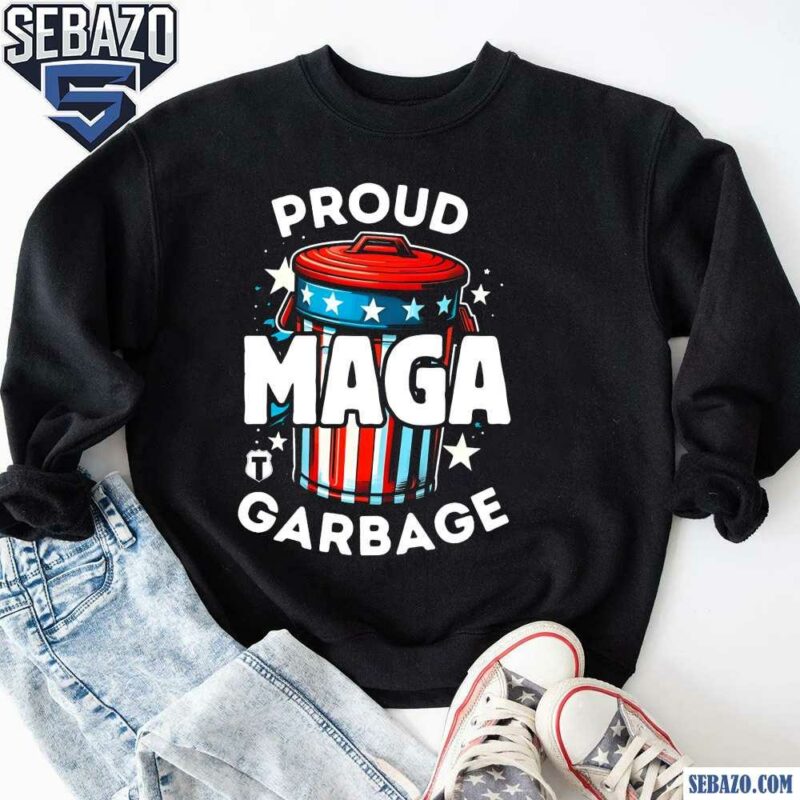 Proud MAGA Garbage Funny Trump Election 2024 Shirt sweatshirt