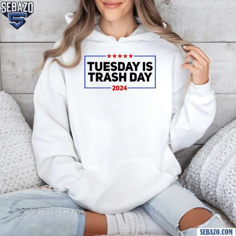 Tuesday Is Trash Day Funny Election 2024 Trump Garbage Shirt hoodie