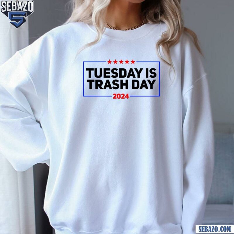 Tuesday Is Trash Day Funny Election 2024 Trump Garbage Shirt sweatshirt