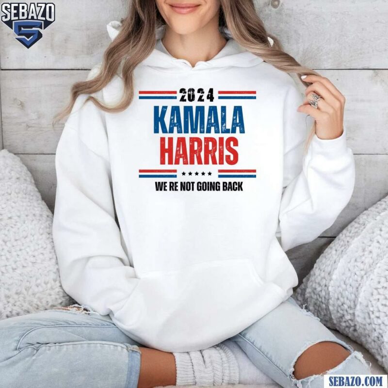 2024 Kamala Harris American We Are Not Going Back Shirt hoodie