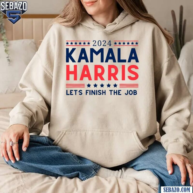 2024 Kamala Harris Lets Finish The Job Shirt hoodie