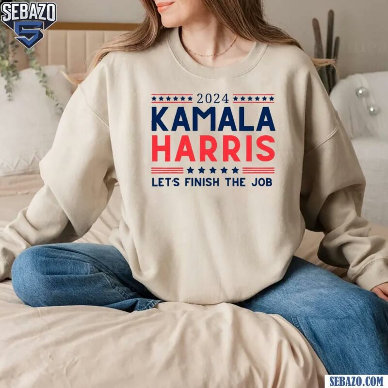 2024 Kamala Harris Lets Finish The Job Shirt sweatshirt