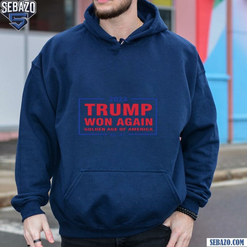 2024 Turmp Won Again Golden Age Of America 45 47 Shirt hoodie