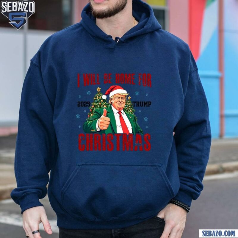 2025 Trump Will Be Home For Christmas Santa Hat Shirt hoodie