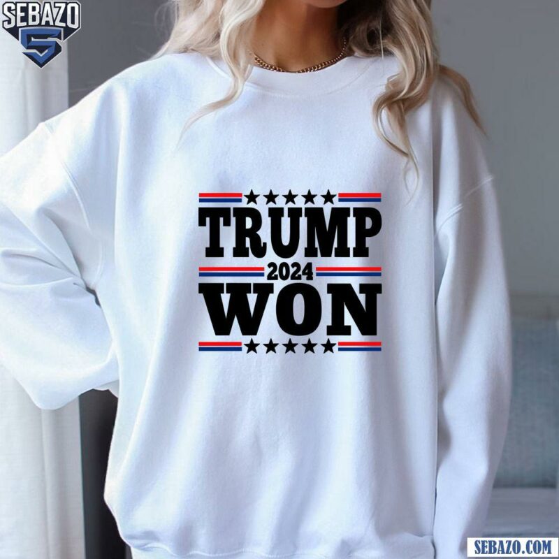 47Th President Donald Trump 2024 Trump Won Shirt sweatshirt