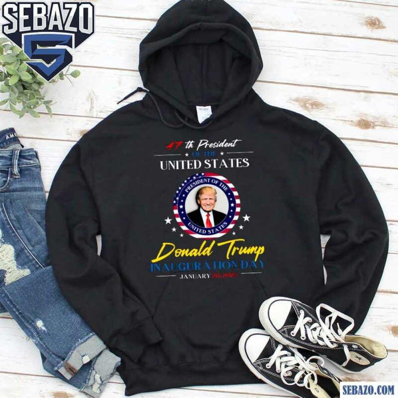 47Th President Donald Trump Inauguration Day 2025 Shirt hoodie