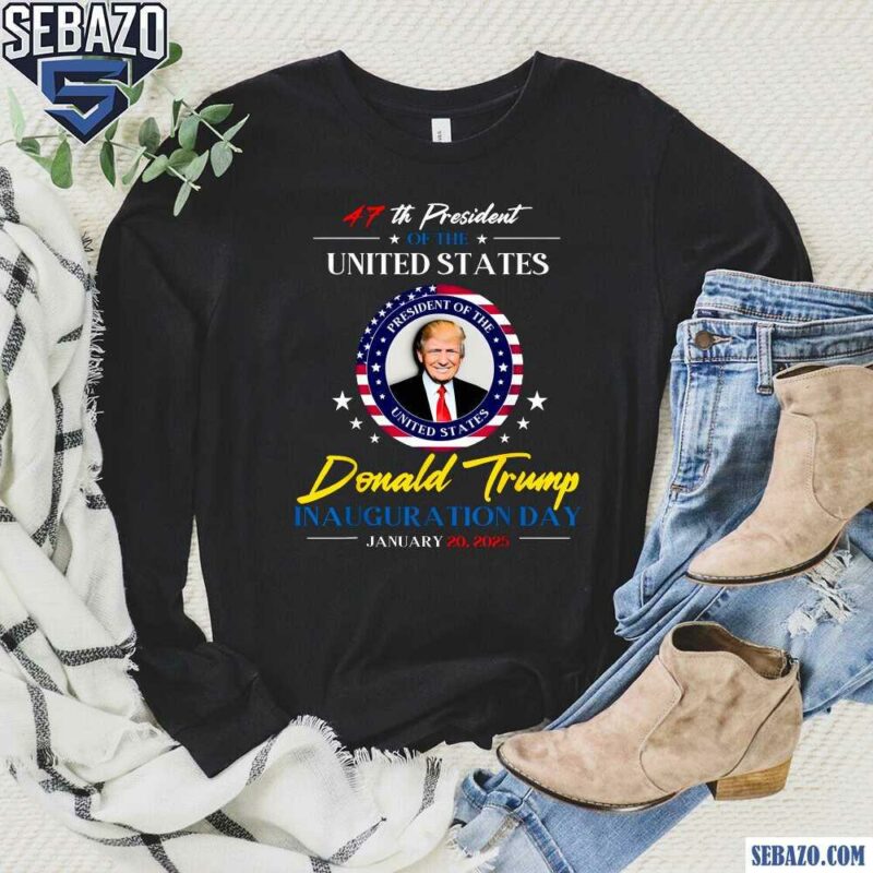 47Th President Donald Trump Inauguration Day 2025 Shirt long sleeved