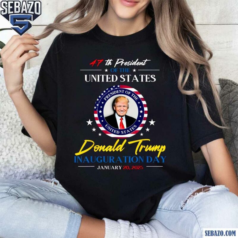 47Th President Donald Trump Inauguration Day 2025 Shirt t-shirt