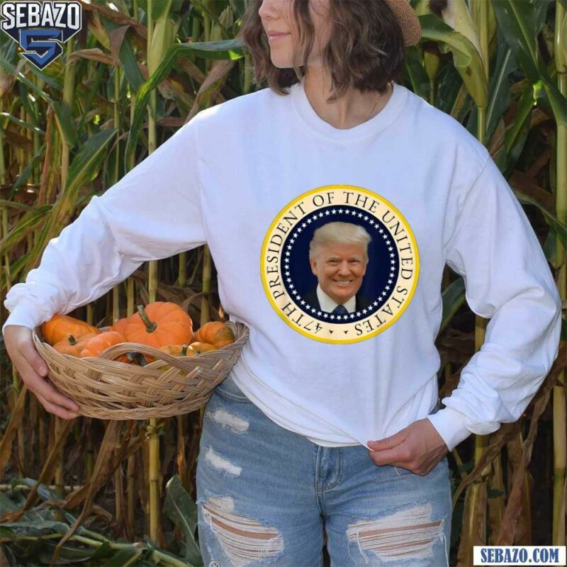 47Th President Of The United States Trump Won Shirt long sleeved