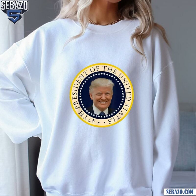 47Th President Of The United States Trump Won Shirt sweatshirt