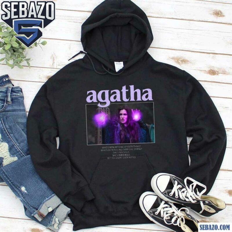 Agatha Harkness Who Been Messing Up Everything Shirt hoodie