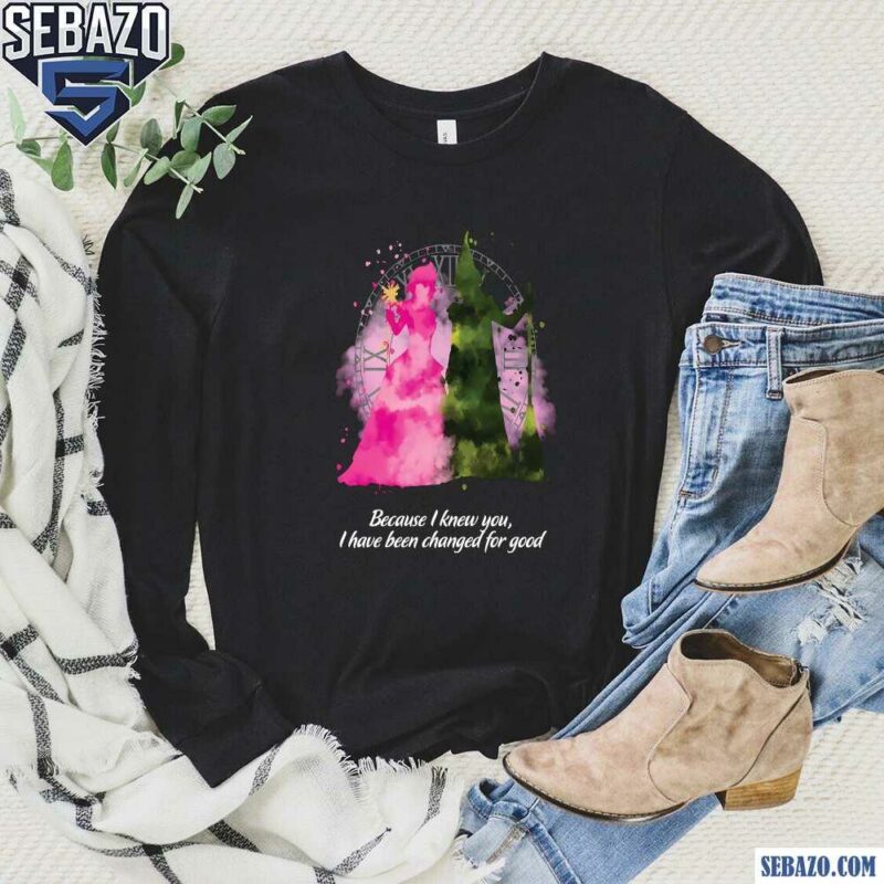 Because I Knew You I Have Been Changed For Good Wizard Shirt long sleeved