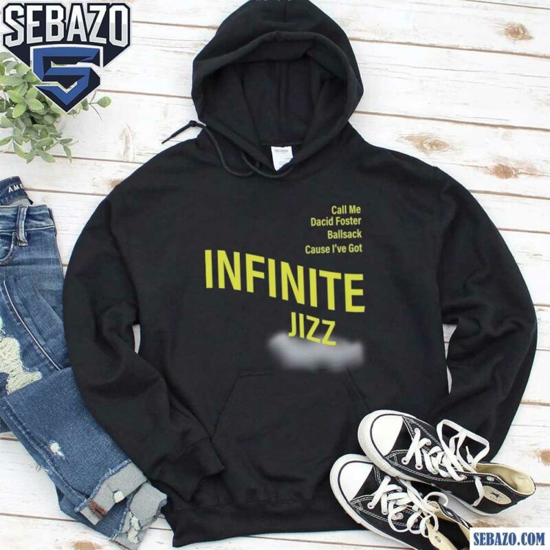 Call Me David Foster Ballsack Cause Ive Got Infinite Jazz Shirt hoodie