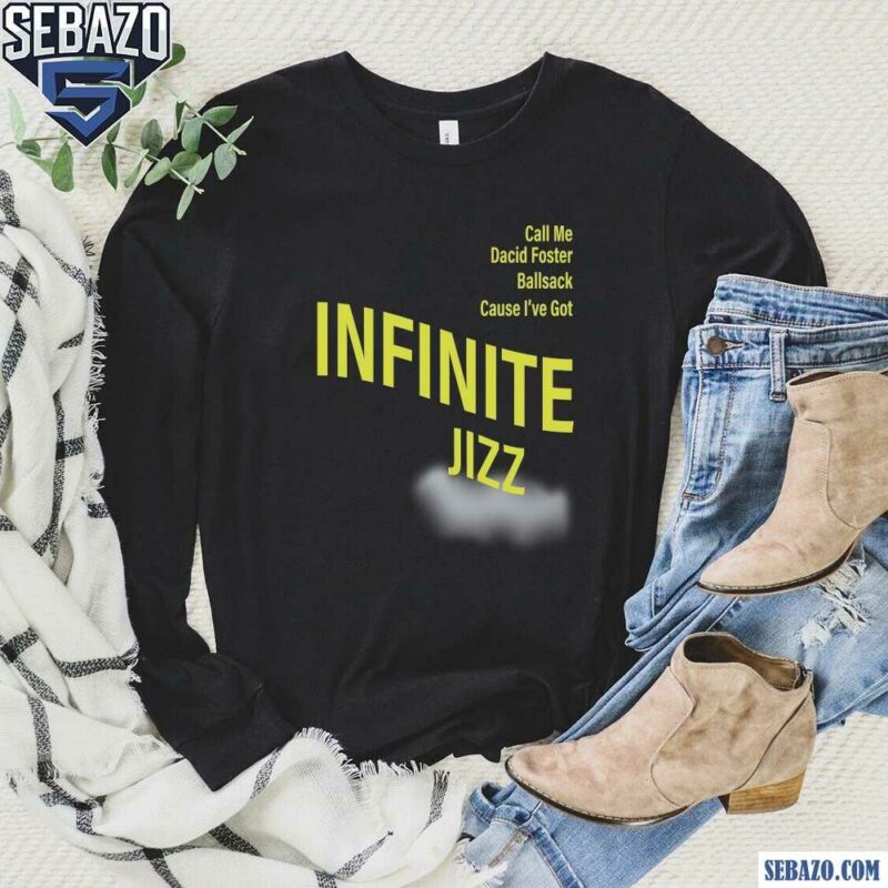 Call Me David Foster Ballsack Cause Ive Got Infinite Jazz Shirt long sleeved