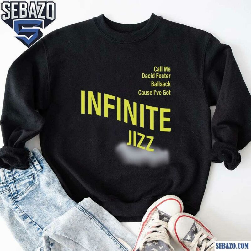 Call Me David Foster Ballsack Cause Ive Got Infinite Jazz Shirt sweatshirt