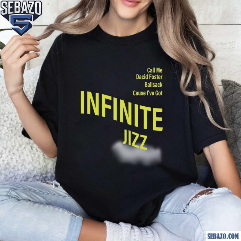 Call Me David Foster Ballsack Cause Ive Got Infinite Jazz Shirt t-shirt