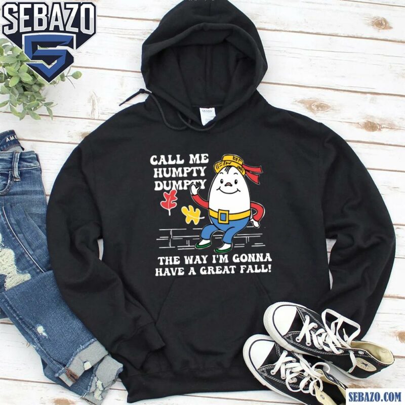 Call Me Humpty Dumpty Have A Great Fall Shirt hoodie