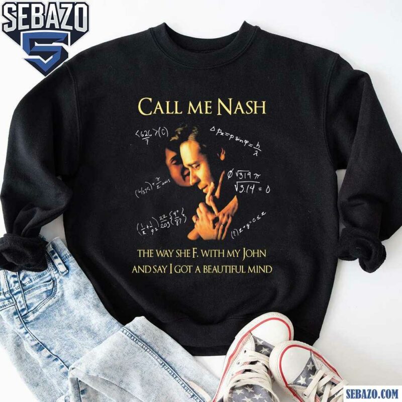 Call Me Nash They Way She F With My John Shirt sweatshirt