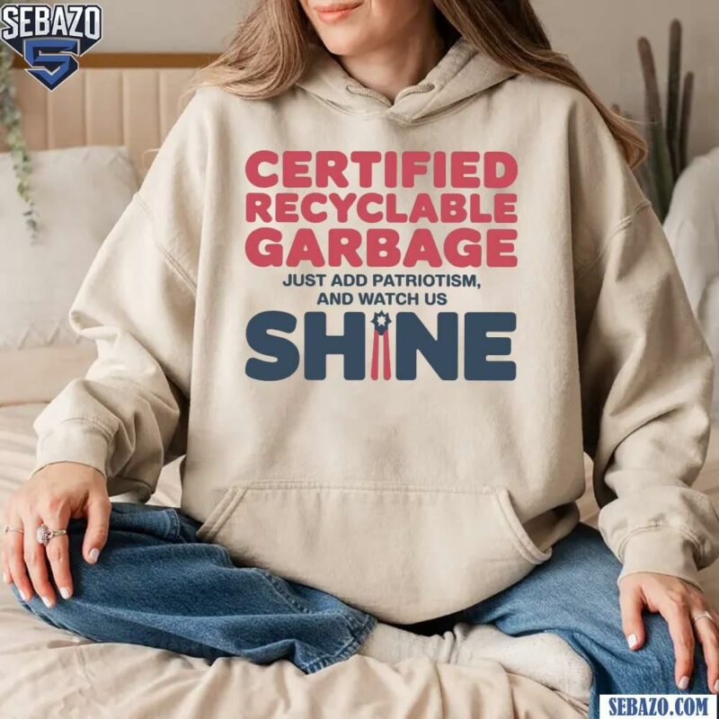 Certified Recyclable Garbage Funny Trump Presidential Shirt hoodie