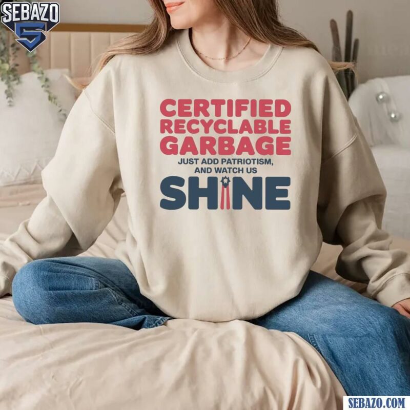 Certified Recyclable Garbage Funny Trump Presidential Shirt sweatshirt