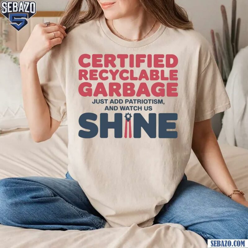 Certified Recyclable Garbage Funny Trump Presidential Shirt t-shirt