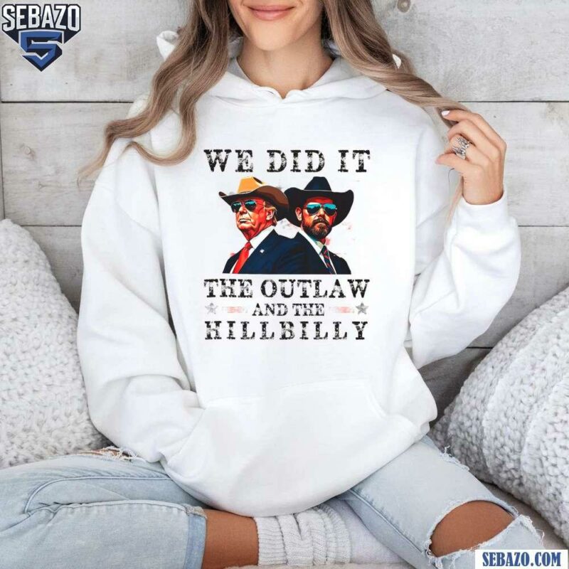 Cowboy Trump Vance We Did It The Outlaw And The Hillbilly Shirt hoodie