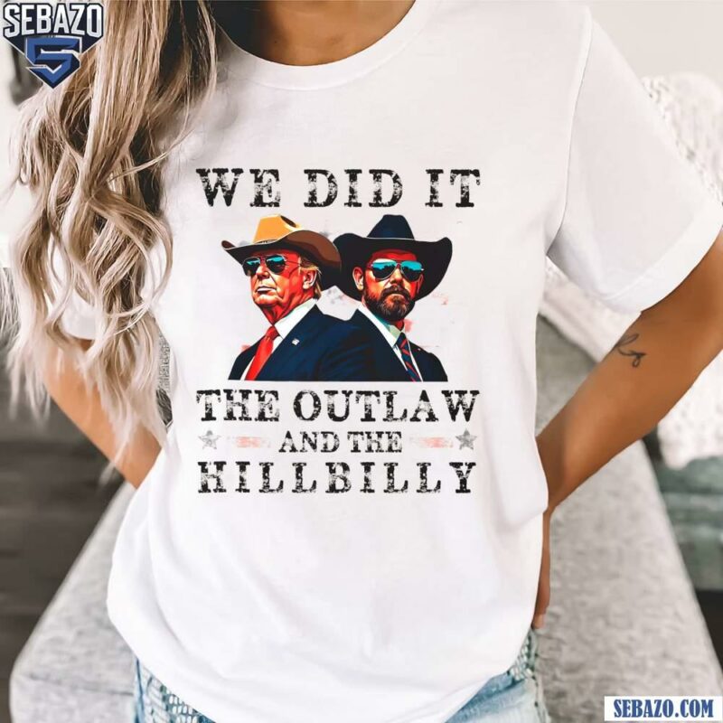 Cowboy Trump Vance We Did It The Outlaw And The Hillbilly Shirt t-shirt