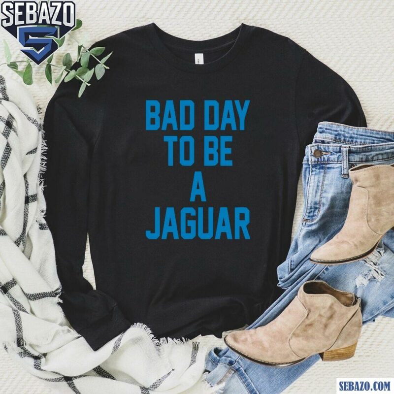 Dan Campbell Bad Day To Be A Jaguar Shirt long sleeved