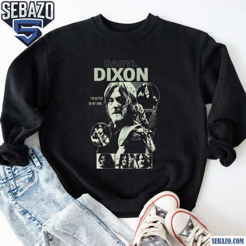 Daryl Dixon The Walking Dead Im Better On My Own Shirt sweatshirt