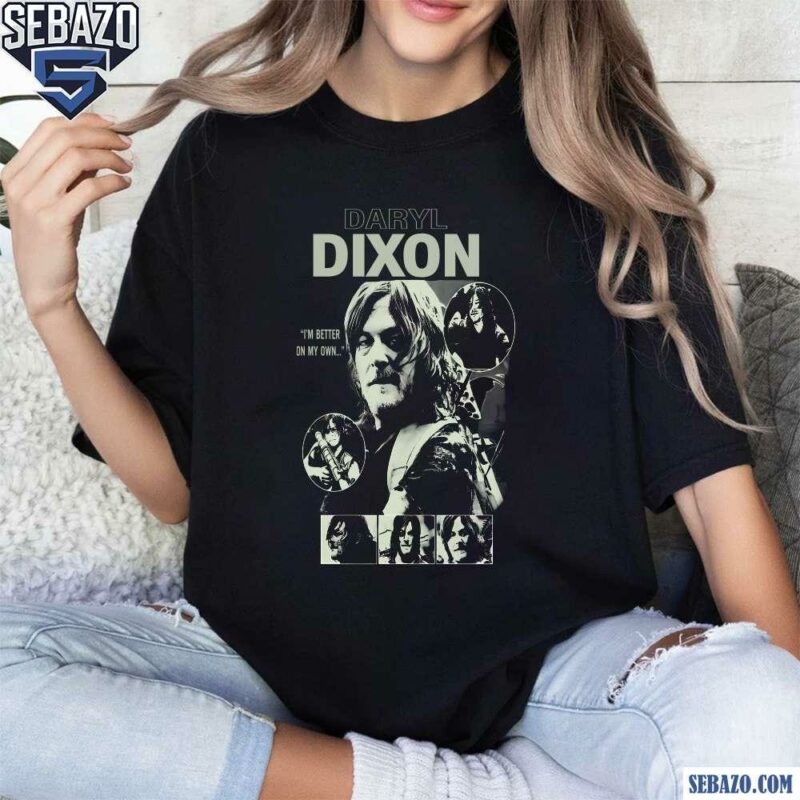 Daryl Dixon The Walking Dead Im Better On My Own Shirt t-shirt