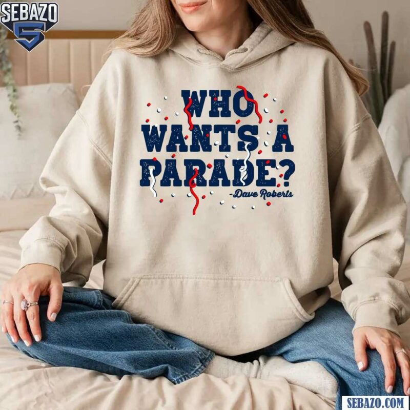 Dave Roberts Who Wants a Parade Los Angeles Baseball Shirt hoodie