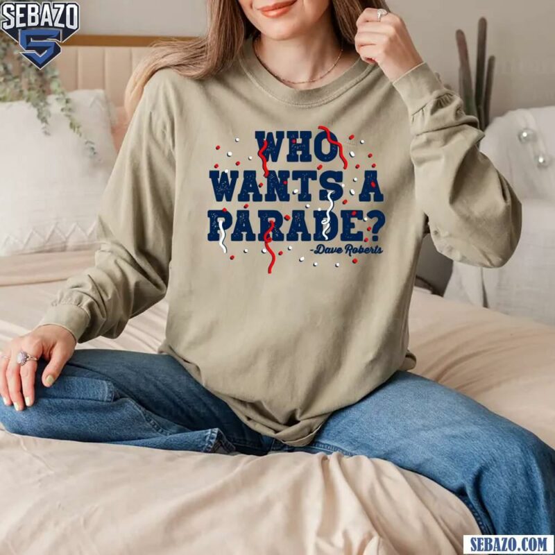 Dave Roberts Who Wants a Parade Los Angeles Baseball Shirt long sleeved