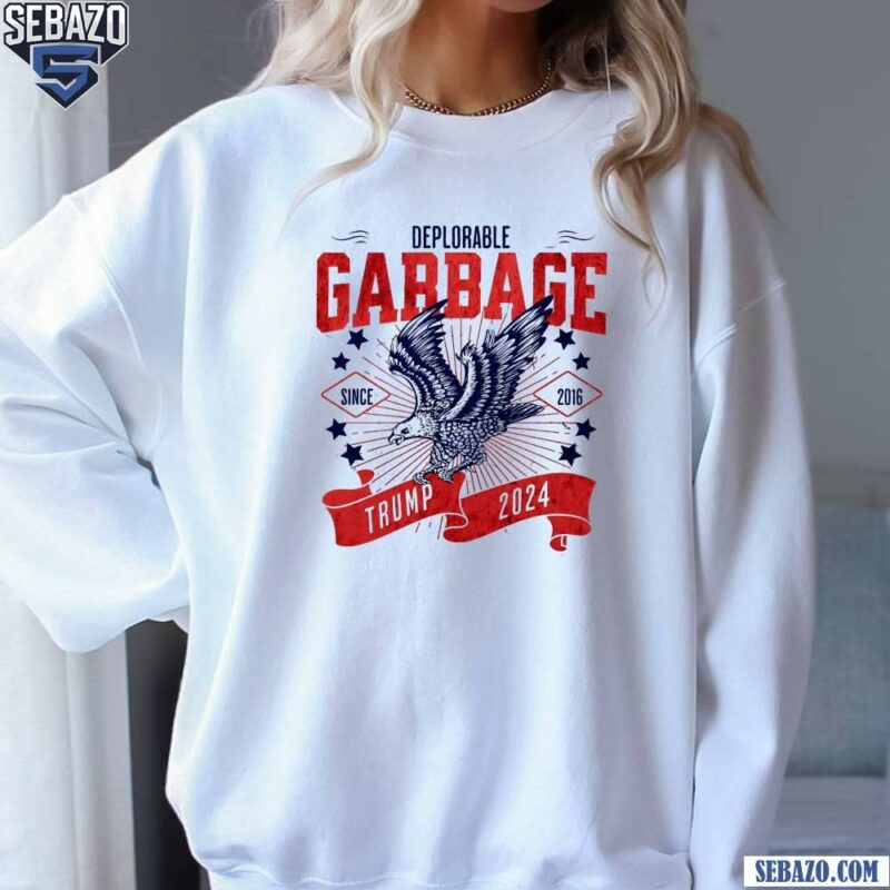 Deplorable Garbage Trump 2024 Political Shirt sweatshirt