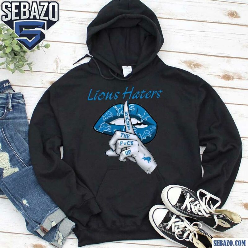 Detroit Lions Haters Shut The Fuck Up Shirt hoodie