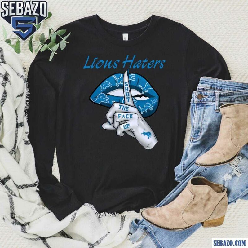 Detroit Lions Haters Shut The Fuck Up Shirt long sleeved