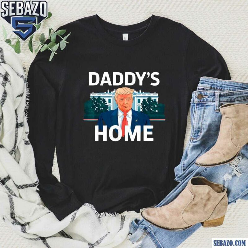 Donald Trump 2024 Daddys Home Shirt long sleeved