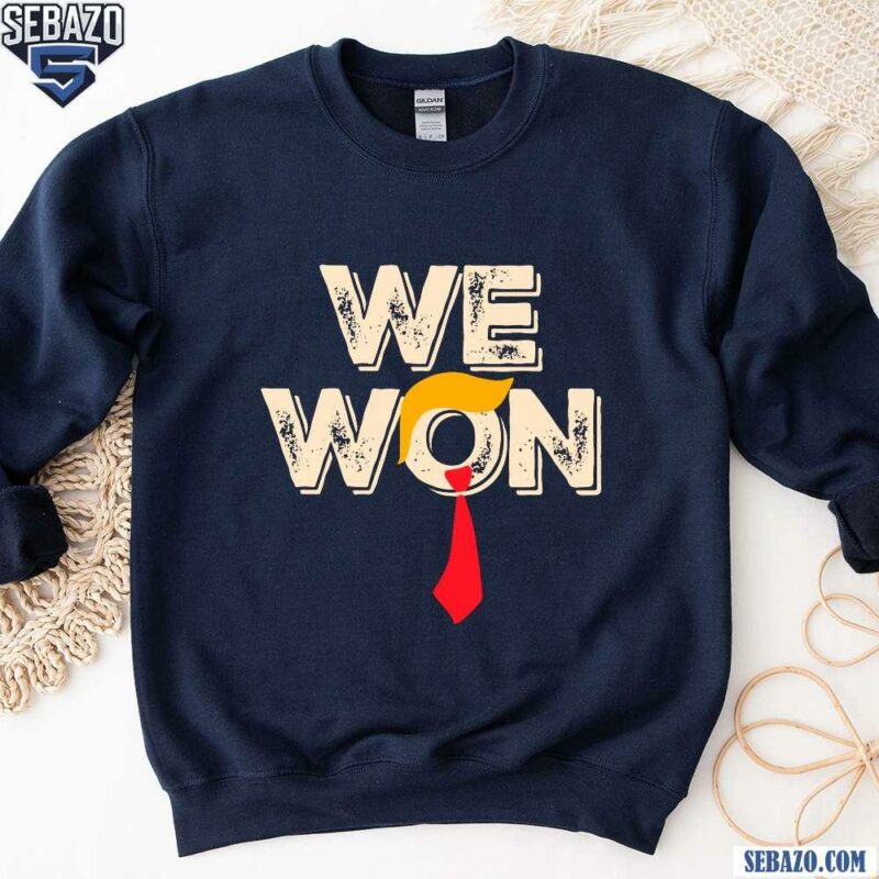 Donald Trump We Won 47Th President sweatshirt