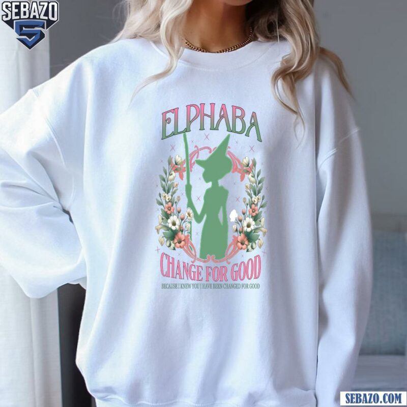 Elphaba Change For Good Floral Wicked Movie Shirt sweatshirt