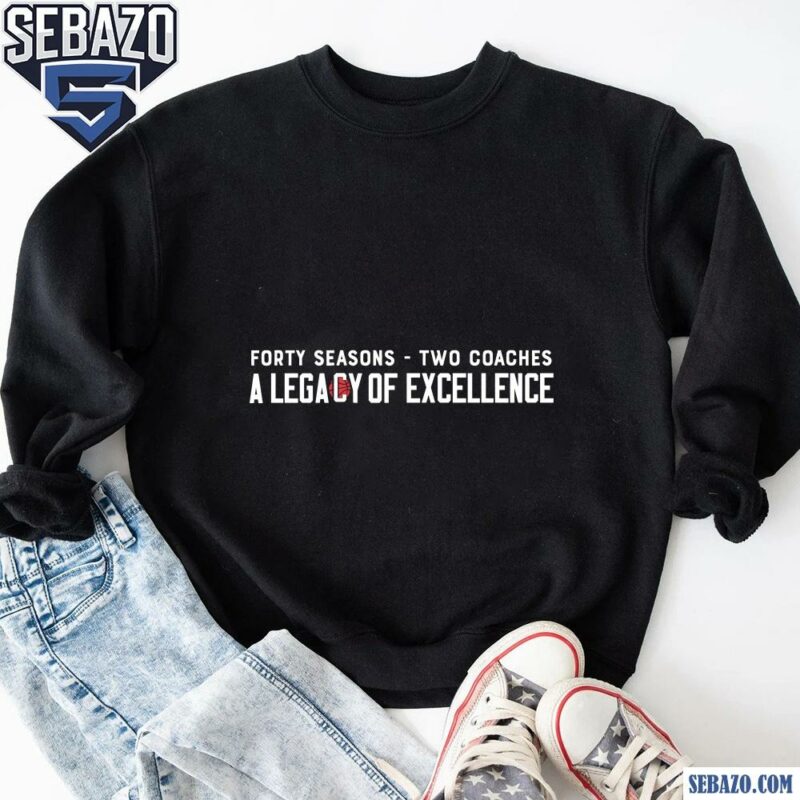 Forty Seasons Two Coaches A Legacy Of Excellence Shirt sweatshirt