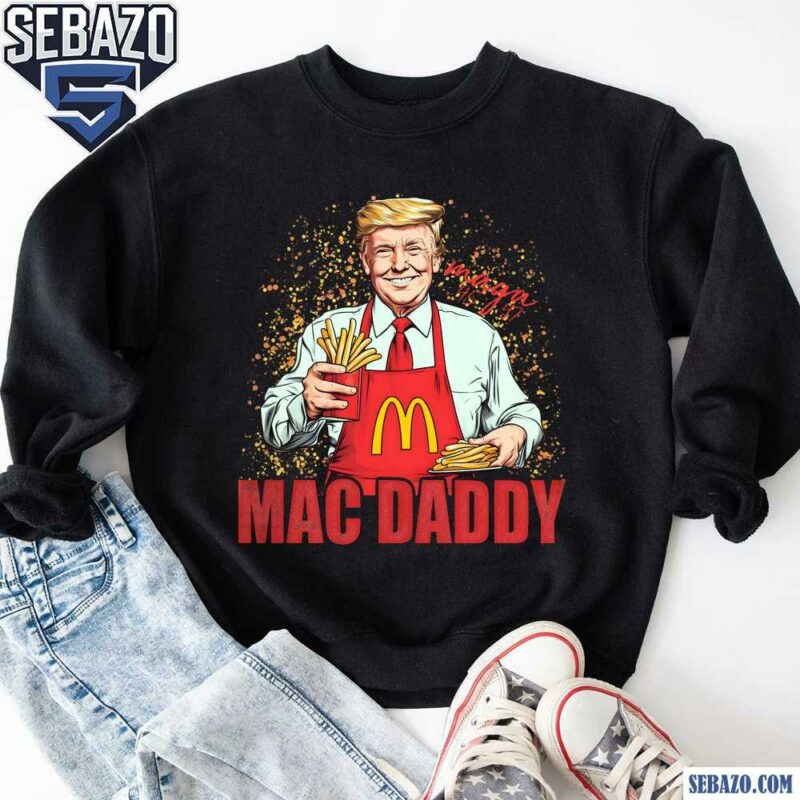 Funny Mac Daddy Donald Trump 47Th President Shirt sweatshirt