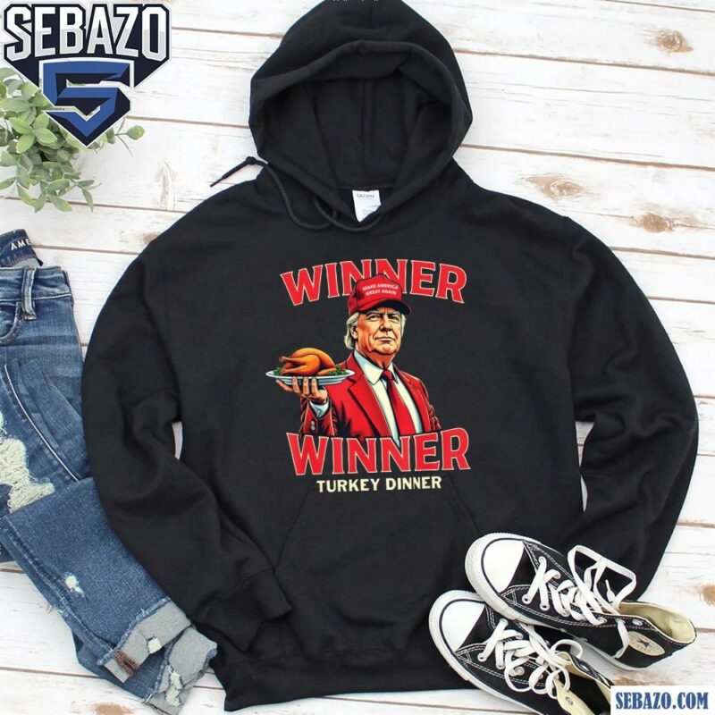 Funny Trump Maga Winner Winner Turkey Dinner Shirt hoodie