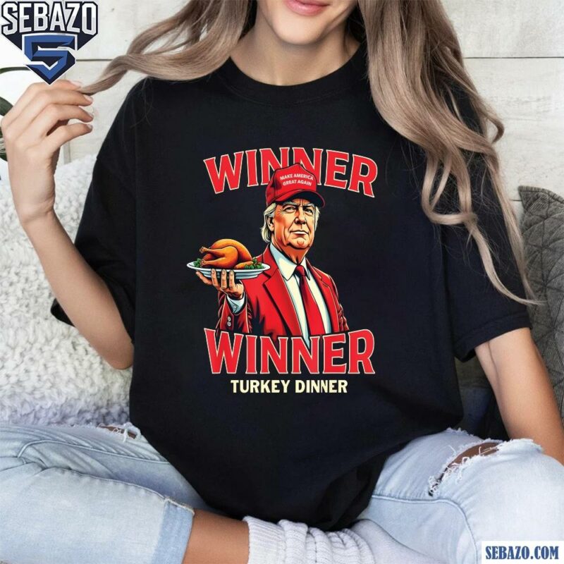 Funny Trump Maga Winner Winner Turkey Dinner Shirt t-shirt