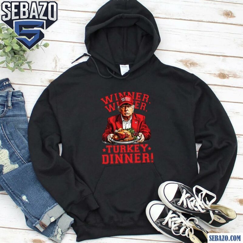 Funny Trump Winner Winner Turkey Dinner Shirt hoodie