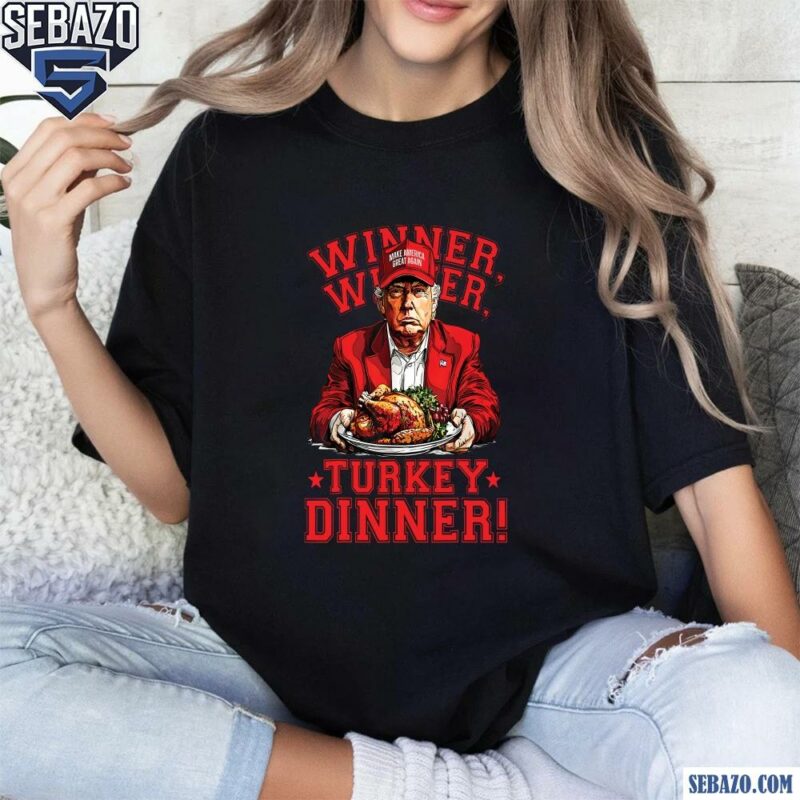 Funny Trump Winner Winner Turkey Dinner Shirt t-shirt