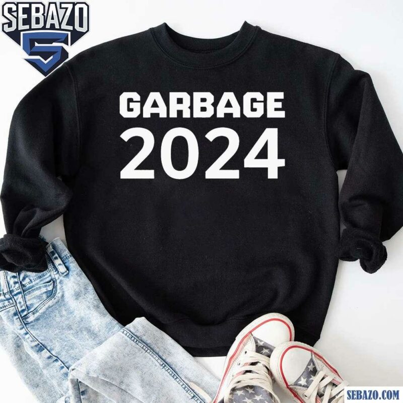 Garbage 2024 Trump Election Shirt sweatshirt