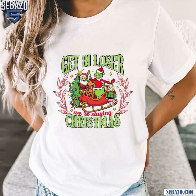 Get In Loser We Are Slaying Christmas Shirt t-shirt